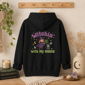 Witchin’ With My Herbs Hoodie (Back Design), Green Witchy Herbalist Sweatshirt, Plant Lover Gift, Cottagecore Witch Clothing